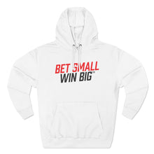 Load image into Gallery viewer, Bet Small Win Big  Pullover Hoodie
